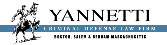 Yannetti | Criminal Defense Law Firm | Boston, Salem & Dedham Massachusetts